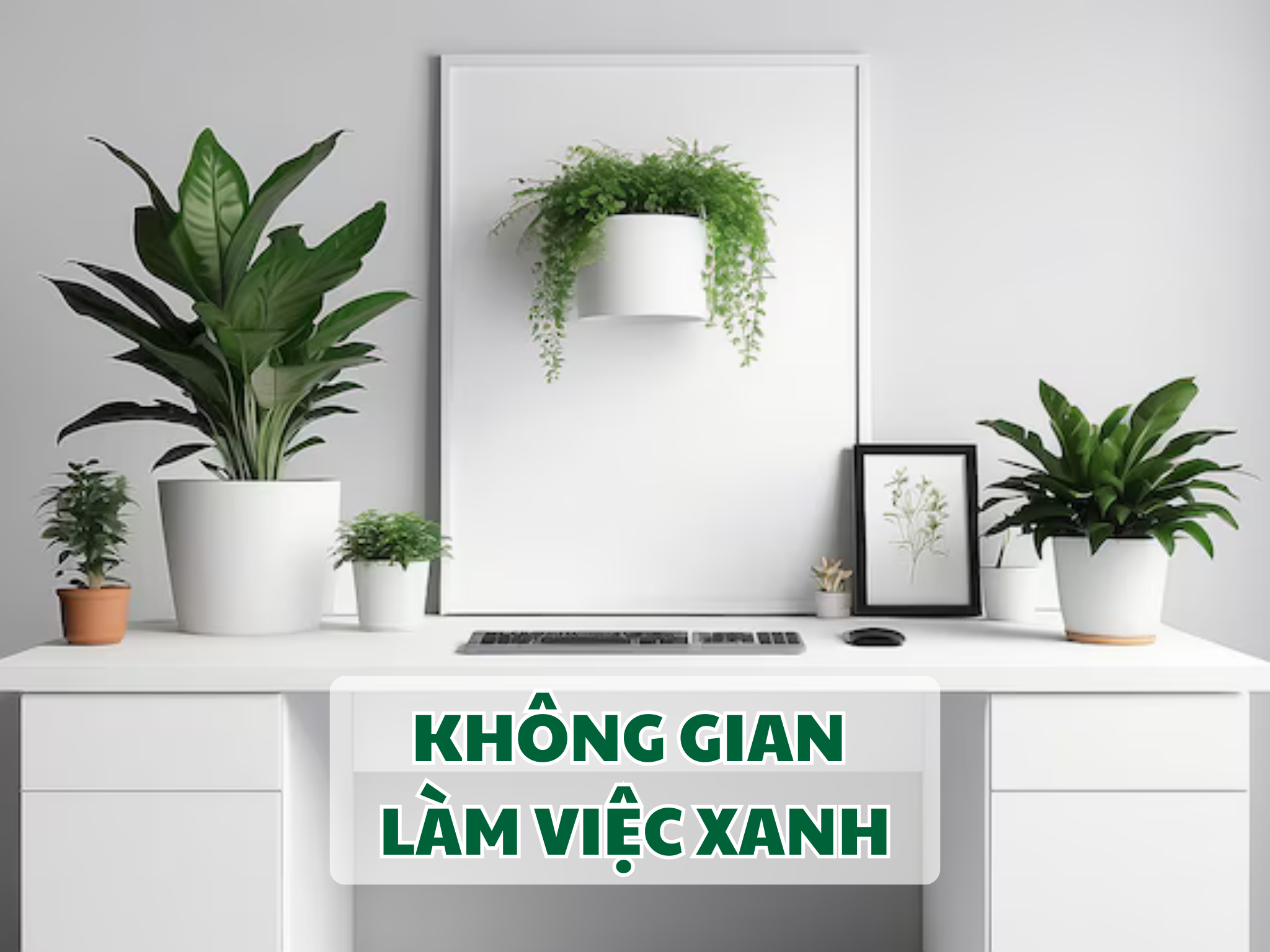 KHONG GIAN LAM VIEC XANH CUNG CAY NHAN TAO